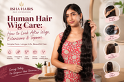 Human Hair Wig Care: How to Look After Wigs, Extensions & Toppers