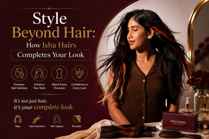 Style Beyond Hair: How Isha Hairs Completes Your Look
