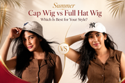Summer Cap Wig vs Full Hat Wig: Which Is Best for Your Style?
